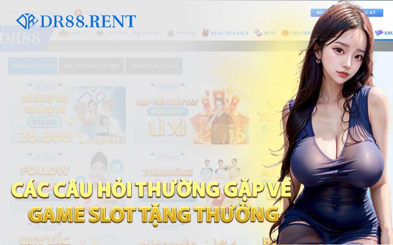 Các Câu Hỏi Thường Gặp Về Game Slot Tặng Thưởng
