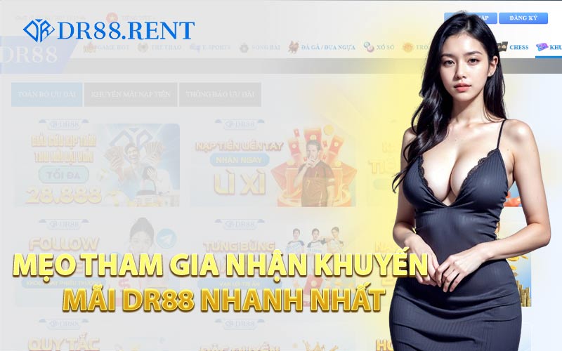 Mẹo Tham Gia Nhận Khuyến Mãi DR88 Nhanh Nhất
