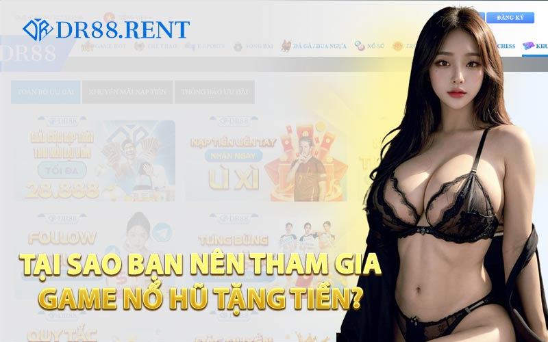 Tại Sao Bạn Nên Tham Gia Game Nổ Hũ Tặng Tiền?